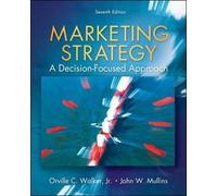 By Orville Walker, John Mullins, Jr., Harper Boyd: Marketing Strategy: A Decision Focused Approach Seventh (7th) Edition