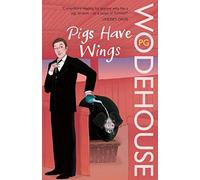 By P.G. Wodehouse Pigs Have Wings: (Blandings Castle)