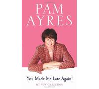 By Pam Ayres - You Made Me Late Again!: My New Collection