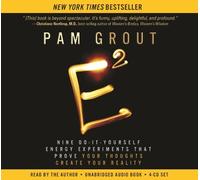 By Pam Grout E-Squared: Nine Do-It-Yourself Energy Experiments That Prove Your Thoughts Create Your Reality (Unabridged)