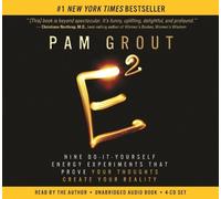 By Pam Grout - E-Squared: Nine Do-It-Yourself Energy Experiments That Prove Your Thoughts Create Your Reality (Unabridged)