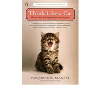 By Pam Johnson-Bennett Think Like a Cat: How to Raise a Well-Adjusted Cat--Not a Sour Puss (Rev Exp Up)