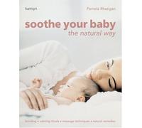 By Pamela Rhatigan Soothe Your Baby the Natural Way: Bonding, Calming Rituals, Massage Techniques, Natural Remedies (Ha [Paperback]