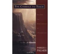By Parker J. Palmer - The Courage to Teach: Exploring the Inner Landscape of a Teacher's Life