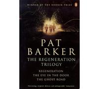 By Pat Barker - The Regeneration Trilogy: Regeneration, The Eye in the Door, The Ghost Road (Reprint)