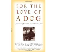 By Patricia B McConnell - For the Love of a Dog: Understanding Emotion in You and Your Best Friend (1 Reprint)
