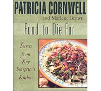 By Patricia Cornwell - Food to Die For: Secrets from Kay Scarpetta's Kitchen (1st (first) edition)