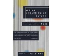 By Patricia J Williams ( Author ) [ Seeing a Color-Blind Future: The Paradox of Race 1997 BBC Reith Lectures By Apr-1998 Paperback