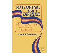 By Patrick Dunleavy Studying for a Degree in the Humanities and Social Sciences