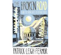 By Patrick Leigh Fermor The Broken Road: From the Iron Gates to Mount Athos