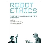By Patrick Lin Robot Ethics: The Ethical and Social Implications of Robotics (Intelligent Robotics & Autonomous Age [Paperback]