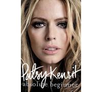 By Patsy Kensit - Absolute Beginner: My Story