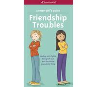 By Patti Kelley Criswell - A Smart Girl's Guide: Friendship Troubles: Dealing with Fights, Being Left Out, and the Whole Popularity Thing (American Girl (Quality))