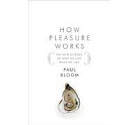 By Paul Bloom How Pleasure Works: The New Science of Why We Like What We Like [Hardcover]
