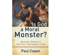 By Paul Copan Is God a Moral Monster?