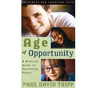 By Paul David Tripp - Age of Opportunity, A Biblical Guide to Parenting Teens (Resources for Changing Lives)