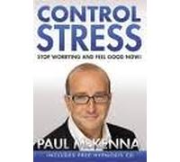 By Paul McKenna - Control Stress : Stop Worrying and Feel Good Now !