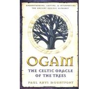 By Paul Rhys Mountfort - Ogam: The Celtic Oracle of the Trees: Understanding, Casting, and Interpreting the Ancient Druidic Alphabet