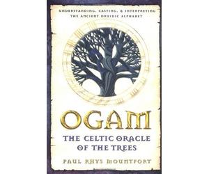 By Paul Rhys Mountfort - Ogam: The Celtic Oracle of the Trees: Understanding, Casting, and Interpreting the Ancient Druidic Alphabet