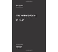 By Paul Virilio The Administration of Fear (Semiotext(e) / Intervention Series)