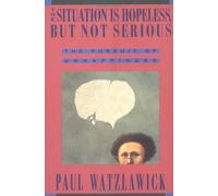 By Paul Watzlawick The Situation Is Hopeless, But Not Serious: The Pursuit of Unhappiness (New edition)