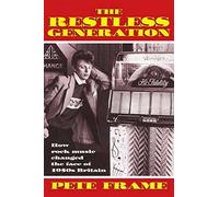 By Pete Frame - The Restless Generation: How Rock Music Changed the Face of 1950s Britain