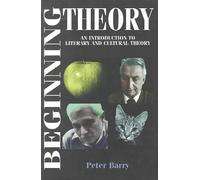 By Peter Barry Beginning Theory: Workbook and Guide to Contemporary Literary Theory (Beginnings)