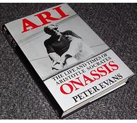 By Peter Evans Ari: The Life and Times of Aristotle Socrates Onassis