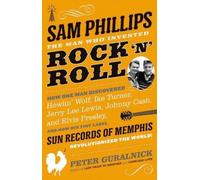 By Peter Guralnick ( Author ) [ Sam Phillips: The Man Who Invented Rock 'n' Roll By Nov-2015 Hardcover