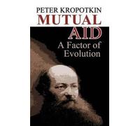 By Peter Kropotkin Mutual Aid: A Factor of Evolution (Dover Books on History, Political and Social Science)