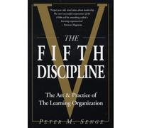 By Peter M Senge The Fifth Discipline: The Art and Practice of the Learning Organization: First edition (Century business) (New edition)