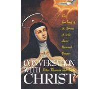 By Peter Thomas Rohrbach Conversation with Christ: Teaching of St.Teresa of Avila About Personal Prayer (New ed of 3 Revised ed) [Paperback]