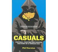 By Phil Thornton - Casuals: Football, Fighting and Fashion - The Story of a Terrace Cult