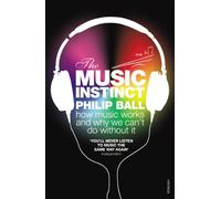By Philip Ball The Music Instinct: How Music Works and Why We Can't Do Without It