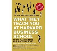 By Philip Delves Broughton What They Teach You at Harvard Business School: My Two Years Inside the Cauldron of Capitalism