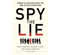By Philip Houston - Spy the Lie: Former CIA Officers Teach You How to Detect Deception