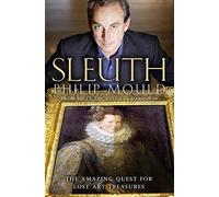 By Philip Mould - Sleuth: The Amazing Quest for Lost Art Treasures