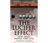 By Philip Zimbardo The Lucifer Effect: How Good People Turn Evil
