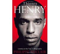 By Philippe Auclair - Thierry Henry: Lonely at the Top: A Biography
