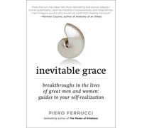 By Piero Ferrucci Inevitable Grace: Breakthroughs in the Lives of Great Men and Women: Guides to Your Self-Realization [Paperback]