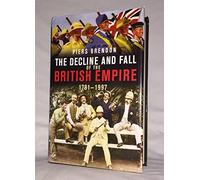 By Piers Brendon The Decline and Fall of the British Empire, 1781-1997 (1st Edition)