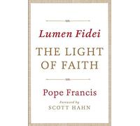 By Pope Francis Lumen Fidei: The Light of Faith