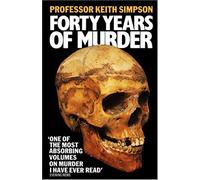 By Prof. Keith Simpson - Forty Years of Murder