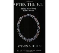 By Prof Steven Mithen - After the Ice: A Global Human History, 20,000 - 5000 BC (New Ed)