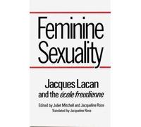 By Professor Jacques Lacan Feminine Sexuality: Jacques Lacan and the Ecole Freudienne (Reprint)