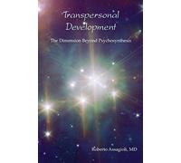 By R. Assagioli Transpersonal Development: The Dimension Beyond Psychosynthesis (Revised edition)