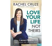 [By Rachel Cruze] Love Your Life Not Theirs: 7 Money Habits for Living the Life You Want-[Hardcover] Best selling book for |Financial Accounting (Books)|