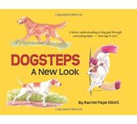 By Rachel Page Elliott Dogsteps: A New Look - A better understanding of dog gait through cineradiography (moving X-rays) (3rd) [Paperback]