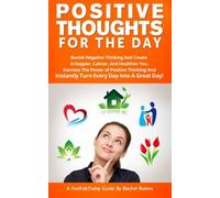 By Rachel Robins Positive Thoughts For The Day: Banish Negative Thinking And Create A Happier, Calmer, And Healthier [Paperback]