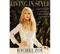 By Rachel Zoe Living In Style: Advice and Inspiration for Everyday Glamour